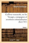 Gulliver Ressuscite, Ou Les Voyages, Campagnes Et Aventures Extraordinaires Partie 1 = Gulliver Ressuscita(c), Ou Les Voyages, Campagnes Et Aventures - RASPE,  Rudolf Erich - 9782013724050
