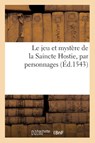 Le Jeu Et Mystere de la Saincte Hostie, Par Personnages - Sans Auteur - 9782013743761