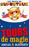 Supetruk présente - Tours de magie simples et bluffants - Jean-Thierry Garrigues ; Pierre Berloquin - 9782013984201
