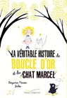 La véritable histoire de Boucle d'Or et du Chat Marcel - Benjamin Perrier - 9782013985406