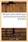 Arlequin, Piece A Tiroirs Pour Pensionnats de Demoiselles - Sans Auteur - 9782014039634