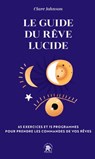 Le guide du rêve lucide - Professeur Clare R. Johnson - 9782017140702