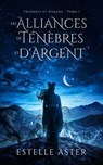 Ténèbres et Nuages - Tome 1 : Les Alliances de Ténèbres et d'Argent - Estelle Aster - 9782017208051