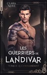 Les Guerriers de Landivar - tome 2, Le Commandant - Clara Nové - 9782017219019