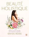 Beauté holistique - Shiva Rose - 9782017289951