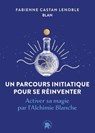 Un parcours initiatique pour se réinventer - Fabienne Castan-Lenoble ; Blan - 9782017304869