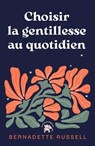 Choisir la gentillesse au quotidien - Bernadette Russell - 9782017344803