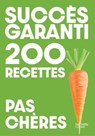 Succès garanti - 200 recettes pas chères - Collectif - 9782017900276