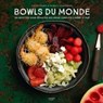 Bowls du Monde - Soizic Chomel de Varagnes ; Thibault Schuermans - 9782019326555