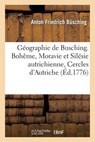 Geographie de Busching. Boheme, Moravie Et Silesie Autrichienne, Cercles D'Autriche, de Bourgogne, - BUSCHING,  Anton Friedrich - 9782019555450