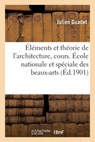 Elements Et Theorie de l'Architecture, Cours. Ecole Nationale Et Speciale Des Beaux-Arts - Julien Guadet - 9782019724399