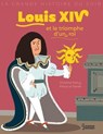 Louis XIV et le triomphe d'un roi - Christine Palluy - 9782035972217
