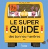 Le super guide des bonnes manières - Philippe Jalbert - 9782036042209