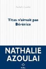 Titus n'aimait pas Berenice - AZOULAI,  Nathalie - 9782070794065