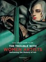 The Trouble with Women Artists - Laure Adler ; Camille Vieville - 9782080203700