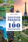 Discover France in 100 Destinations - Franck Ferrand - 9782080471536