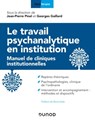 Le travail psychanalytique en institution - Jean-Pierre Pinel ; Georges Gaillard - 9782100810710