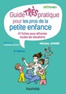 Guide TRÈS pratique pour les pros de la petite enfance - 47 fiches pour affronter toutes les situati - Héloïse Junier - 9782100827077