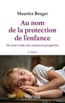 Au nom de la protection de l'enfance - 3e éd. - Maurice Berger - 9782100830336