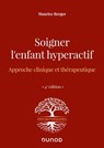 Soigner l'enfant hyperactif - 4e ed. - Maurice Berger - 9782100844029