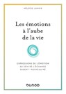 Les émotions à l'aube de la vie - Héloïse Junier - 9782100849093