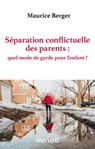 Séparation conflictuelle des parents : quel mode de garde pour l'enfant ? - Maurice Berger ; Eugénie Izard - 9782100857203