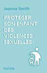 Protéger son enfant des violences sexuelles - Joanna Smith - 9782100869671