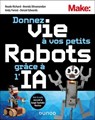 Donnez vie à vos petits robots grâce à l'IA - Reade Richard ; Brenda Shivanandan ; Andy Forest ; Denzel Edwards - 9782100877430
