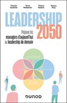Leadership 2050 : préparer les managers d'aujourd'hui au leadership de demain - Thomas Gauthier ; Tessa Melkonian ; Thierry Nadisic ; Thierry Picq - 9782100896059