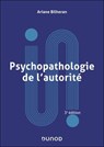 Psychopathologie de l'autorité - 3e éd. - Ariane Bilheran - 9782100898350
