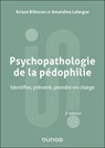 Psychopathologie de la pédophilie - 3e éd. - Ariane Bilheran ; Amandine Lafargue - 9782100898404