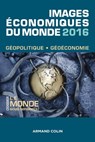 Images économiques du monde 2016 - François Bost ; Laurent Carroué ; Sébastien Colin ; Christian Girault ; Anne-Lise Humain-Lamoure ; Olivier Sanmartin ; David Teurtrie - 9782200612641