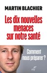Les dix nouvelles menaces sur notre santé - Comment nous préparer ? - Martin Blachier ; Olivier Robichon - 9782204153898