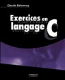 Exercices en langage C - Claude Delannoy - 9782212111057