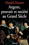 Argent, pouvoir et société au Grand Siècle - Dessert-D - 9782213014852