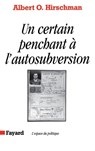 Un certain penchant à l'autosubversion - Hirschman-A - 9782213594422