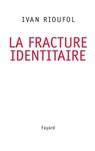 La fracture identitaire - Ivan Rioufol - 9782213635576