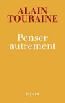 Penser autrement - Alain Touraine - 9782213644981