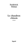 Le chaudron chinois - Frédérick Tristan - 9782213646947