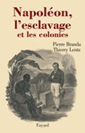 Napoléon, l'esclavage et les colonies - Thierry Lentz ; Pierre Branda - 9782213648422