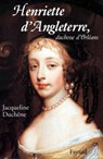 Henriette d'Angleterre, duchesse d'Orléans - Jacqueline Duchêne - 9782213648804