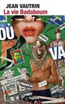 La Vie Badaboum - Jean Vautrin - 9782213650234