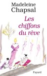 Les Chiffons du rêve - Madeleine Chapsal - 9782213650463