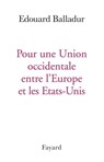 Pour une Union occidentale entre l'Europe et les Etats-Unis - Edouard Balladur - 9782213652771