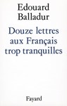 Douze lettres aux Français trop tranquilles - Edouard Balladur - 9782213652788