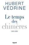 Le Temps des chimères (2003-2009) - Hubert Védrine - 9782213653983