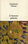 L'Amour pèlerin - Frédérick Tristan - 9782213656595