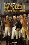Napoléon et ses hommes - Pierre Branda - 9782213665641