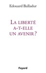 La liberté a-t-elle un avenir ? - Edouard Balladur - 9782213674124