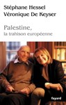 Palestine, la trahison europénne - Stéphane Hessel ; Véronique De Keyser - 9782213679716